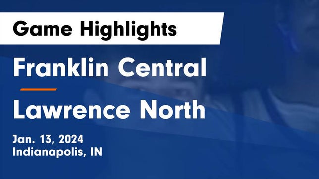 Watch this highlight video of the Franklin Central (Indianapolis, IN) basketball team in its game Franklin Central  vs Lawrence North  Game Highlights - Jan. 13, 2024 on Jan 13, 2024