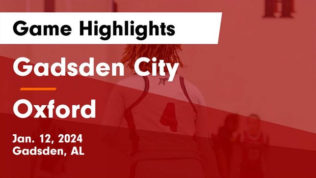 Watch this highlight video of the Gadsden City (Gadsden, AL) girls basketball team in its game Gadsden City  vs Oxford  Game Highlights - Jan. 12, 2024 on Jan 12, 2024
