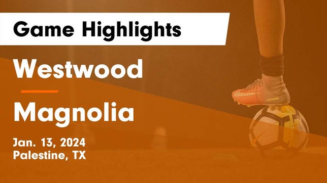 Watch this highlight video of the Westwood (Palestine, TX) soccer team in its game Westwood  vs Magnolia  Game Highlights - Jan. 13, 2024 on Jan 13, 2024