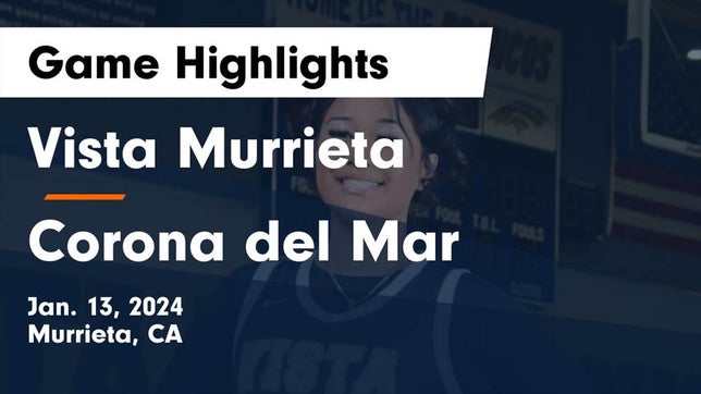 Watch this highlight video of the Vista Murrieta (Murrieta, CA) girls basketball team in its game Vista Murrieta  vs Corona del Mar  Game Highlights - Jan. 13, 2024 on Jan 13, 2024