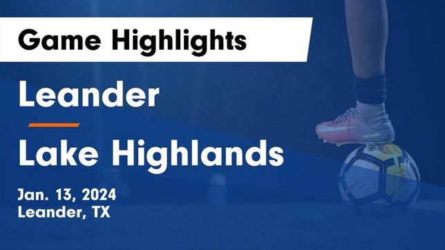 Watch this highlight video of the Leander (TX) girls soccer team in its game Leander  vs Lake Highlands  Game Highlights - Jan. 13, 2024 on Jan 13, 2024