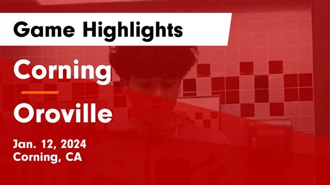 Watch this highlight video of the Corning (CA) basketball team in its game Corning  vs Oroville  Game Highlights - Jan. 12, 2024 on Jan 12, 2024