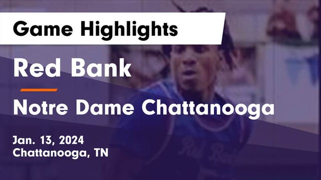 Watch this highlight video of the Red Bank (Chattanooga, TN) basketball team in its game Red Bank  vs Notre Dame Chattanooga Game Highlights - Jan. 13, 2024 on Jan 13, 2024