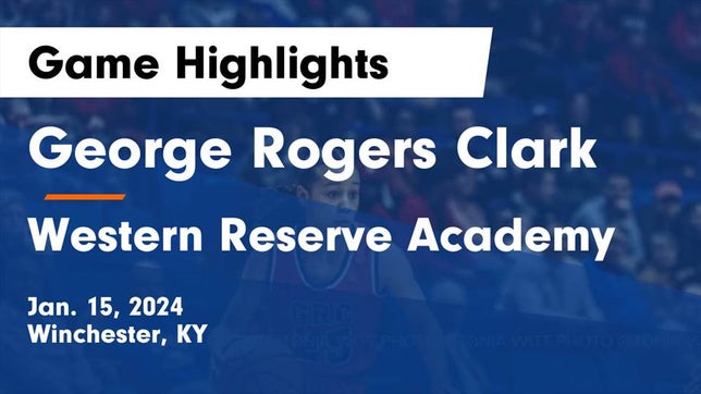 Watch this highlight video of the George Rogers Clark (Winchester, KY) girls basketball team in its game George Rogers Clark  vs Western Reserve Academy Game Highlights - Jan. 15, 2024 on Jan 15, 2024