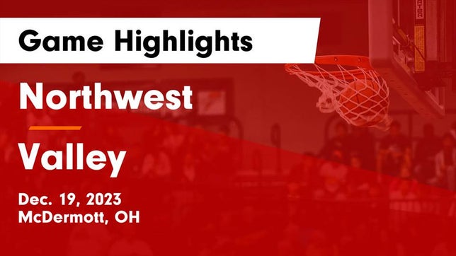 Watch this highlight video of the Northwest (McDermott, OH) basketball team in its game Northwest  vs Valley  Game Highlights - Dec. 19, 2023 on Dec 19, 2023