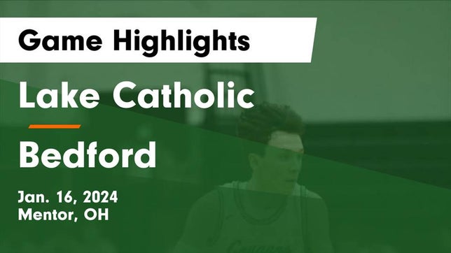 Watch this highlight video of the Lake Catholic (Mentor, OH) basketball team in its game Lake Catholic vs Bedford  Game Highlights - Jan. 16, 2024 on Jan 16, 2024