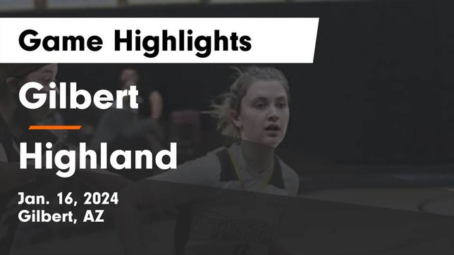 Watch this highlight video of the Gilbert (AZ) girls basketball team in its game Gilbert  vs Highland  Game Highlights - Jan. 16, 2024 on Jan 16, 2024