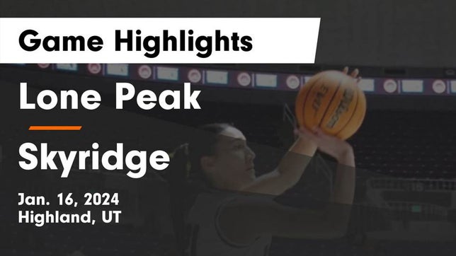 Watch this highlight video of the Lone Peak (Highland, UT) girls basketball team in its game Lone Peak  vs Skyridge  Game Highlights - Jan. 16, 2024 on Jan 16, 2024