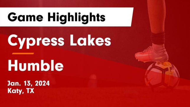 Watch this highlight video of the Cypress Lakes (Katy, TX) soccer team in its game Cypress Lakes  vs Humble  Game Highlights - Jan. 13, 2024 on Jan 13, 2024