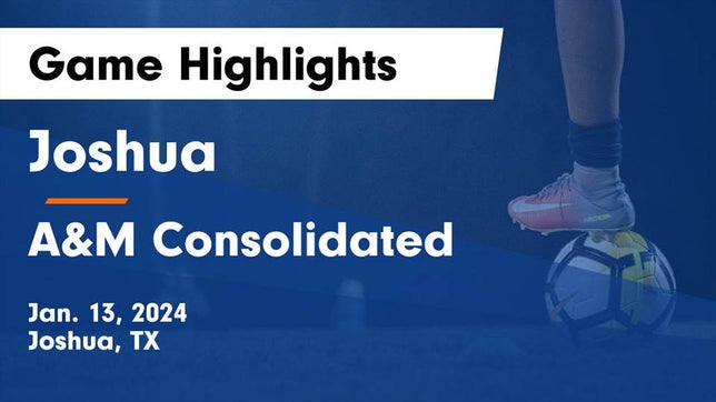 Watch this highlight video of the Joshua (TX) soccer team in its game Joshua  vs A&M Consolidated  Game Highlights - Jan. 13, 2024 on Jan 13, 2024