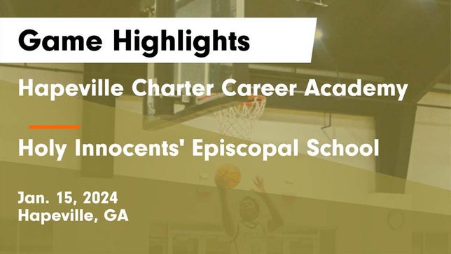 Watch this highlight video of the Hapeville Charter (Atlanta, GA) basketball team in its game Hapeville Charter Career Academy vs Holy Innocents' Episcopal School Game Highlights - Jan. 15, 2024 on Jan 15, 2024