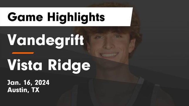 Watch this highlight video of the Vandegrift (Austin, TX) basketball team in its game Vandegrift  vs Vista Ridge  Game Highlights - Jan. 16, 2024 on Jan 16, 2024