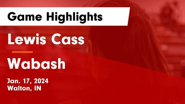 Watch this highlight video of the Lewis Cass (Walton, IN) girls basketball team in its game Lewis Cass  vs Wabash  Game Highlights - Jan. 17, 2024 on Jan 17, 2024
