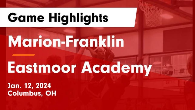 Watch this highlight video of the Marion-Franklin (Columbus, OH) basketball team in its game Marion-Franklin  vs Eastmoor Academy  Game Highlights - Jan. 12, 2024 on Jan 12, 2024