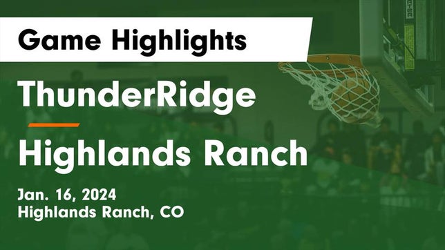 Watch this highlight video of the ThunderRidge (Highlands Ranch, CO) basketball team in its game ThunderRidge  vs Highlands Ranch  Game Highlights - Jan. 16, 2024 on Jan 16, 2024