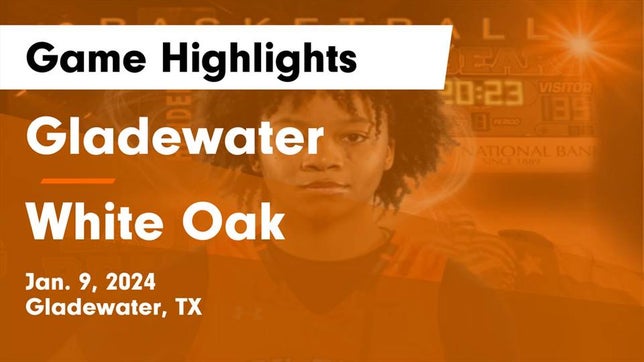 Watch this highlight video of the Gladewater (TX) girls basketball team in its game Gladewater  vs White Oak  Game Highlights - Jan. 9, 2024 on Jan 9, 2024