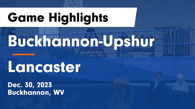Watch this highlight video of the Buckhannon-Upshur (Buckhannon, WV) basketball team in its game Buckhannon-Upshur  vs Lancaster  Game Highlights - Dec. 30, 2023 on Dec 30, 2023