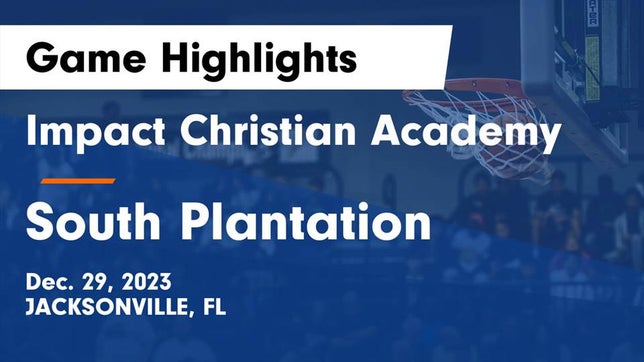 Watch this highlight video of the Impact Christian Academy (Jacksonville, FL) basketball team in its game Impact Christian Academy vs South Plantation  Game Highlights - Dec. 29, 2023 on Dec 29, 2023