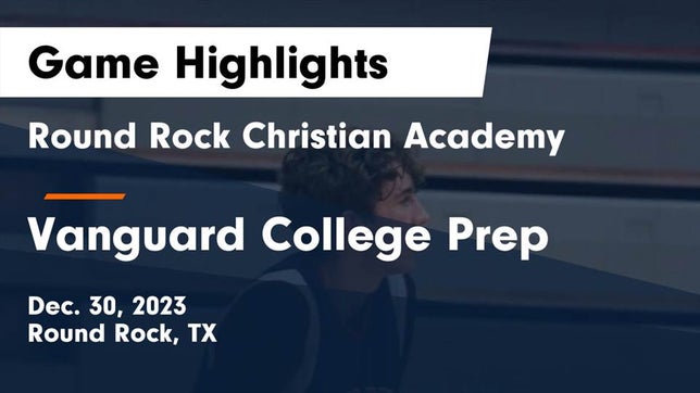 Watch this highlight video of the Round Rock Christian Academy (Round Rock, TX) basketball team in its game Round Rock Christian Academy vs Vanguard College Prep  Game Highlights - Dec. 30, 2023 on Dec 30, 2023