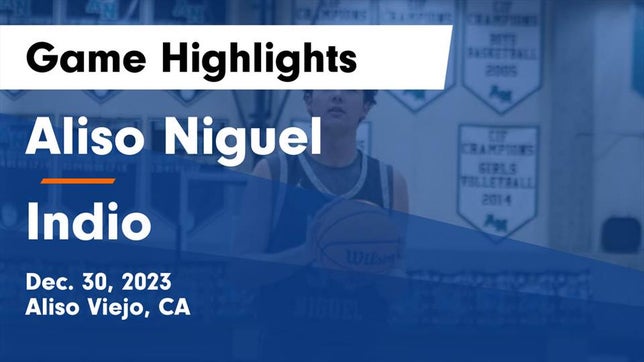 Watch this highlight video of the Aliso Niguel (Aliso Viejo, CA) basketball team in its game Aliso Niguel  vs Indio  Game Highlights - Dec. 30, 2023 on Dec 30, 2023