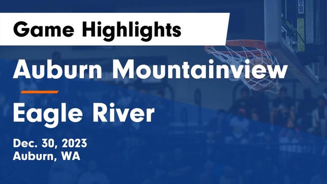 Watch this highlight video of the Auburn Mountainview (Auburn, WA) basketball team in its game Auburn Mountainview  vs Eagle River  Game Highlights - Dec. 30, 2023 on Dec 30, 2023