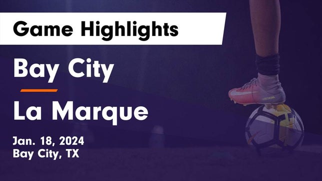 Watch this highlight video of the Bay City (TX) soccer team in its game Bay City  vs La Marque  Game Highlights - Jan. 18, 2024 on Jan 18, 2024