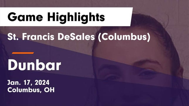 Watch this highlight video of the St. Francis DeSales (Columbus, OH) girls basketball team in its game St. Francis DeSales  (Columbus) vs Dunbar  Game Highlights - Jan. 17, 2024 on Jan 17, 2024