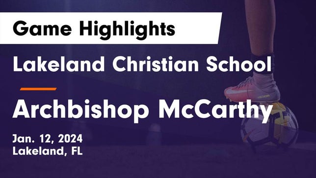 Watch this highlight video of the Lakeland Christian (Lakeland, FL) girls soccer team in its game Lakeland Christian School vs Archbishop McCarthy  Game Highlights - Jan. 12, 2024 on Jan 12, 2024