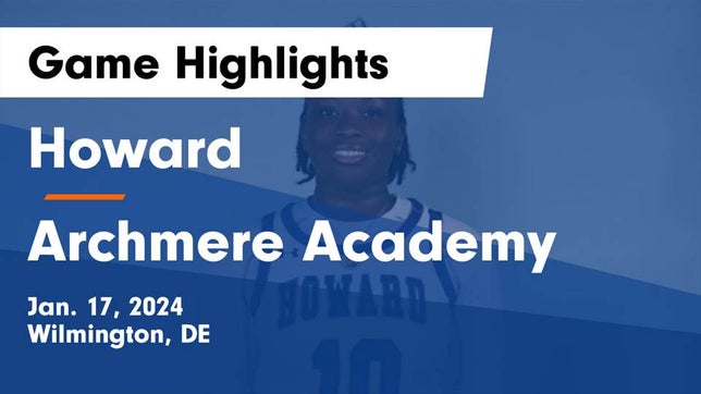 Watch this highlight video of the Howard (Wilmington, DE) girls basketball team in its game Howard  vs Archmere Academy  Game Highlights - Jan. 17, 2024 on Jan 17, 2024