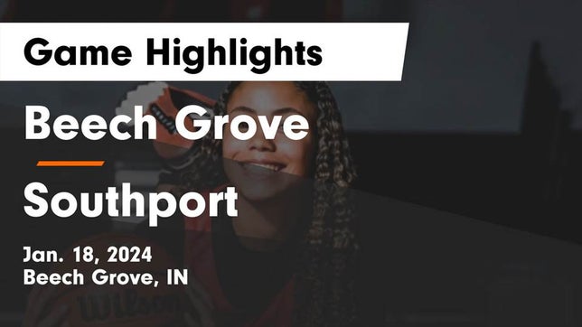 Watch this highlight video of the Beech Grove (IN) girls basketball team in its game Beech Grove  vs Southport  Game Highlights - Jan. 18, 2024 on Jan 18, 2024