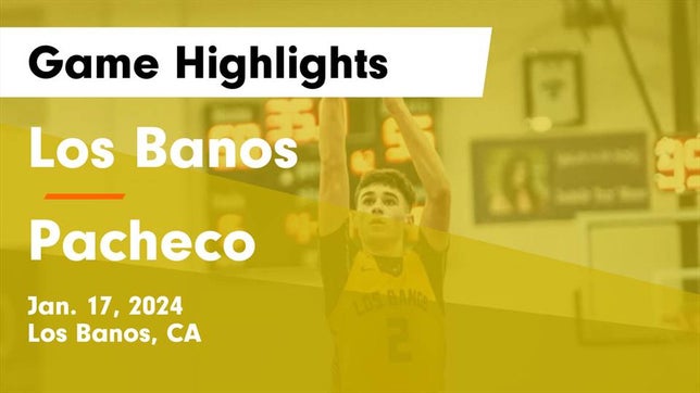 Watch this highlight video of the Los Banos (CA) basketball team in its game Los Banos  vs Pacheco  Game Highlights - Jan. 17, 2024 on Jan 17, 2024