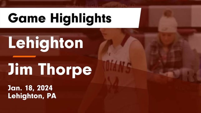 Watch this highlight video of the Lehighton (PA) girls basketball team in its game Lehighton  vs Jim Thorpe  Game Highlights - Jan. 18, 2024 on Jan 18, 2024