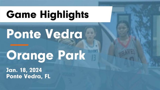 Watch this highlight video of the Ponte Vedra (FL) girls basketball team in its game Ponte Vedra  vs Orange Park  Game Highlights - Jan. 18, 2024 on Jan 18, 2024