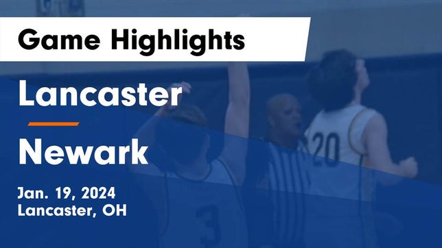Watch this highlight video of the Lancaster (OH) basketball team in its game Lancaster  vs Newark  Game Highlights - Jan. 19, 2024 on Jan 19, 2024