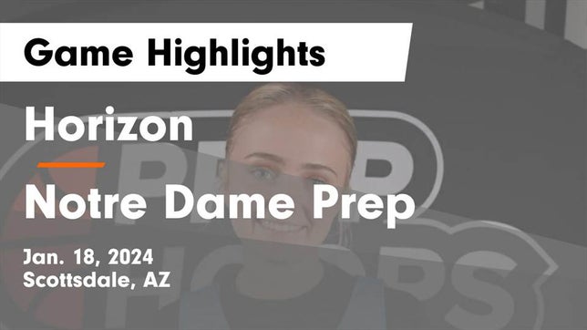 Watch this highlight video of the Horizon (Scottsdale, AZ) girls basketball team in its game Horizon  vs Notre Dame Prep  Game Highlights - Jan. 18, 2024 on Jan 18, 2024
