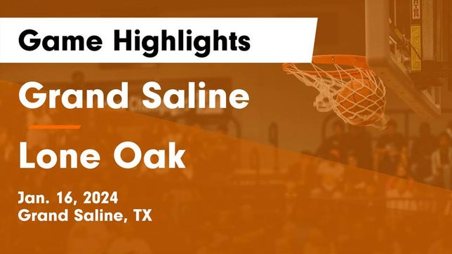 Watch this highlight video of the Grand Saline (TX) girls basketball team in its game Grand Saline  vs Lone Oak  Game Highlights - Jan. 16, 2024 on Jan 17, 2024