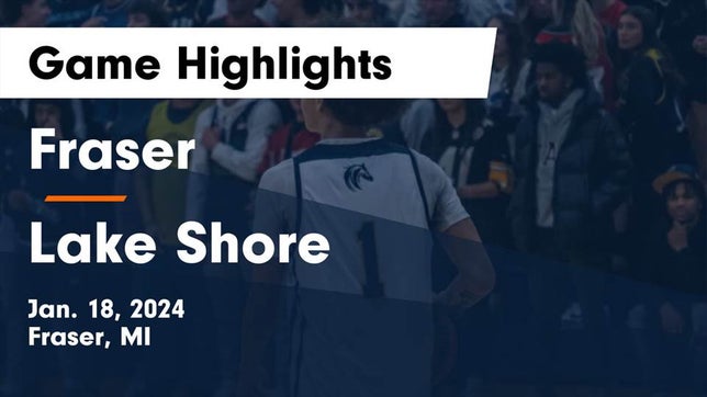 Watch this highlight video of the Fraser (MI) basketball team in its game Fraser  vs Lake Shore  Game Highlights - Jan. 18, 2024 on Jan 18, 2024