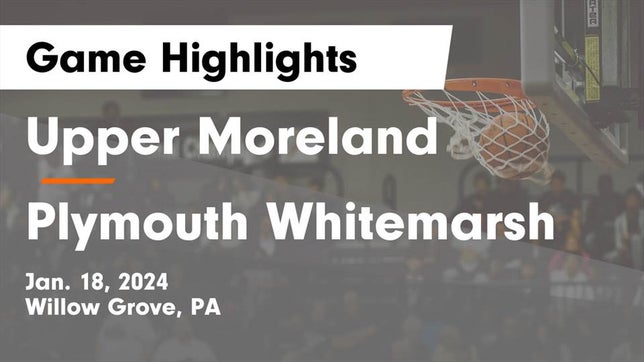 Watch this highlight video of the Upper Moreland (Willow Grove, PA) girls basketball team in its game Upper Moreland  vs Plymouth Whitemarsh  Game Highlights - Jan. 18, 2024 on Jan 18, 2024