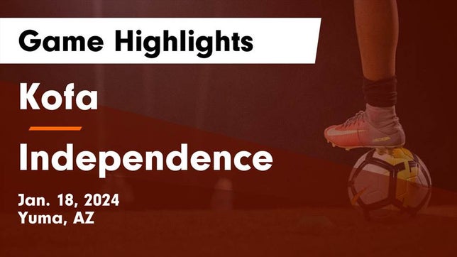 Watch this highlight video of the Kofa (Yuma, AZ) soccer team in its game Kofa  vs Independence  Game Highlights - Jan. 18, 2024 on Jan 18, 2024