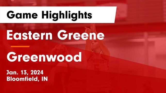 Watch this highlight video of the Eastern Greene (Bloomfield, IN) girls basketball team in its game Eastern Greene  vs Greenwood  Game Highlights - Jan. 13, 2024 on Jan 13, 2024