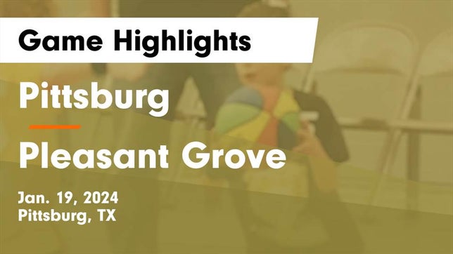 Watch this highlight video of the Pittsburg (TX) basketball team in its game Pittsburg  vs Pleasant Grove  Game Highlights - Jan. 19, 2024 on Jan 19, 2024