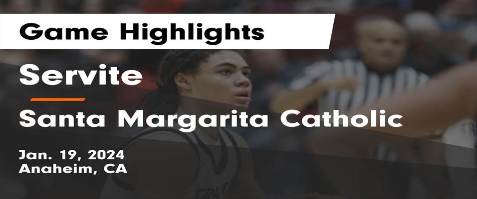 Servite vs Santa Margarita Basketball 1/19