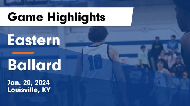 Watch this highlight video of the Eastern (Louisville, KY) basketball team in its game Eastern  vs Ballard  Game Highlights - Jan. 20, 2024 on Jan 20, 2024