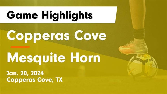 Watch this highlight video of the Copperas Cove (TX) girls soccer team in its game Copperas Cove  vs Mesquite Horn  Game Highlights - Jan. 20, 2024 on Jan 20, 2024