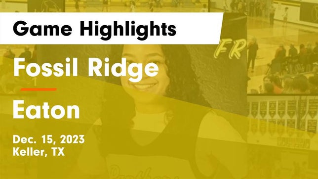 Watch this highlight video of the Fossil Ridge (Keller, TX) girls basketball team in its game Fossil Ridge  vs Eaton  Game Highlights - Dec. 15, 2023 on Dec 15, 2023