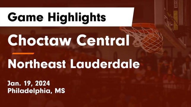 Watch this highlight video of the Choctaw Central (Philadelphia, MS) girls basketball team in its game Choctaw Central  vs Northeast Lauderdale  Game Highlights - Jan. 19, 2024 on Jan 19, 2024