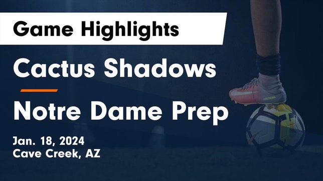Watch this highlight video of the Cactus Shadows (Cave Creek, AZ) girls soccer team in its game Cactus Shadows  vs Notre Dame Prep  Game Highlights - Jan. 18, 2024 on Jan 18, 2024