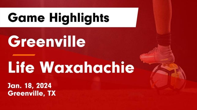 Watch this highlight video of the Greenville (TX) soccer team in its game Greenville  vs Life Waxahachie  Game Highlights - Jan. 18, 2024 on Jan 18, 2024