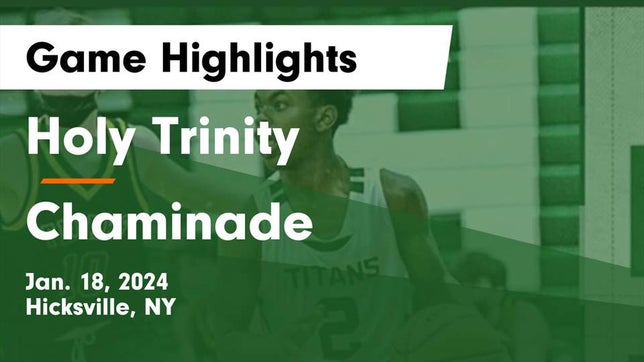 Watch this highlight video of the Holy Trinity (Hicksville, NY) basketball team in its game Holy Trinity  vs Chaminade  Game Highlights - Jan. 18, 2024 on Jan 18, 2024