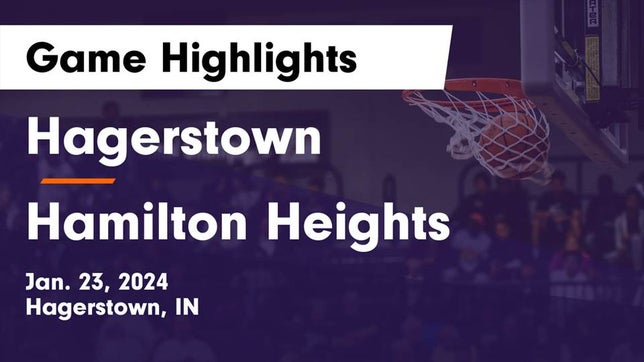 Watch this highlight video of the Hagerstown (IN) basketball team in its game Hagerstown  vs Hamilton Heights  Game Highlights - Jan. 23, 2024 on Jan 23, 2024